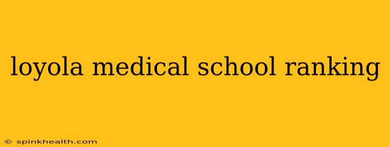 loyola medical school ranking