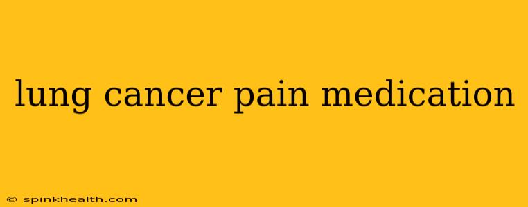 lung cancer pain medication