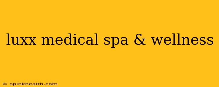 luxx medical spa & wellness