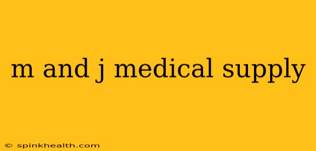 m and j medical supply