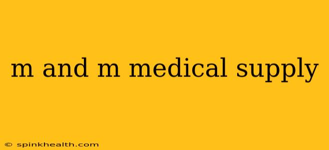m and m medical supply