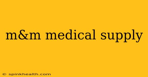 m&m medical supply