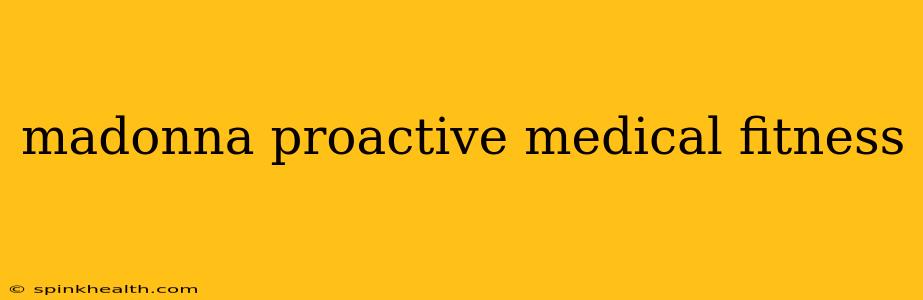 madonna proactive medical fitness