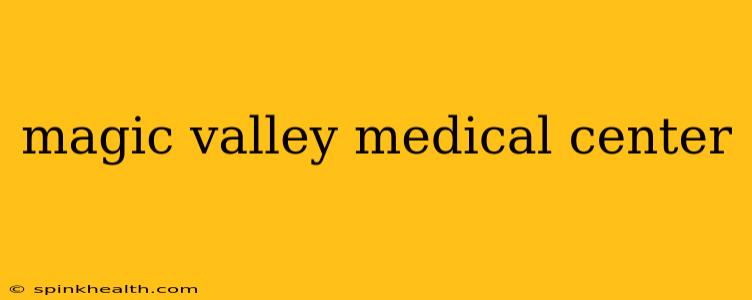 magic valley medical center