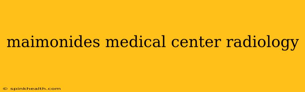 maimonides medical center radiology