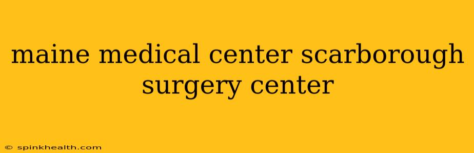maine medical center scarborough surgery center
