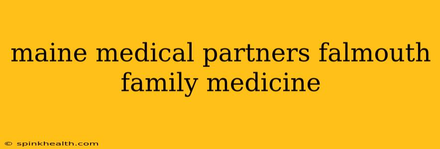 maine medical partners falmouth family medicine