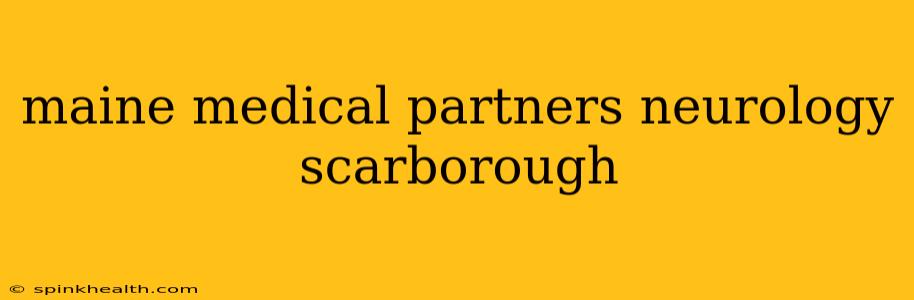 maine medical partners neurology scarborough