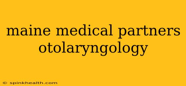 maine medical partners otolaryngology