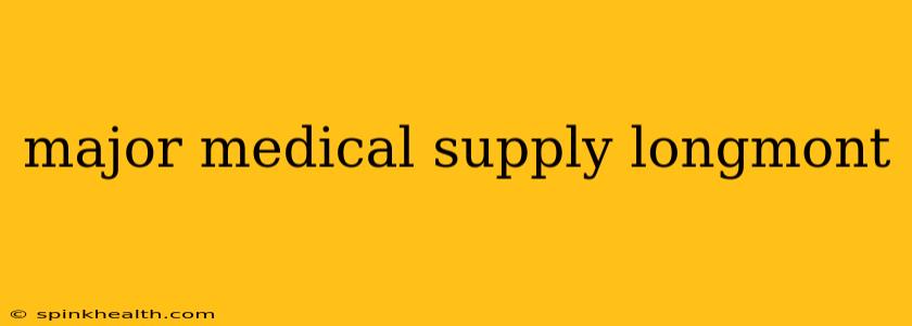 major medical supply longmont