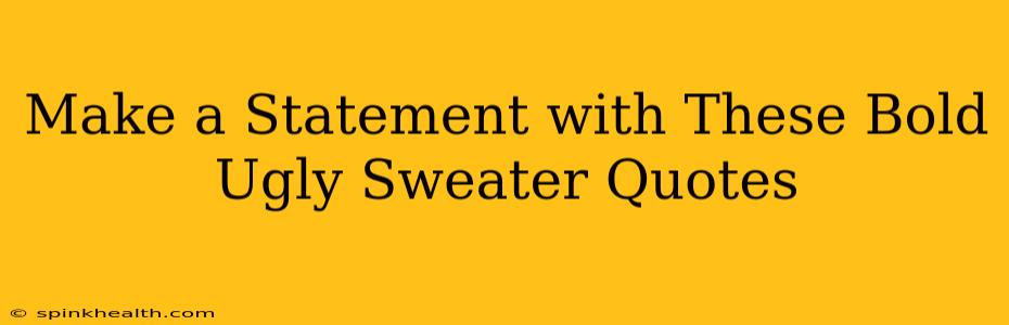 Make a Statement with These Bold Ugly Sweater Quotes