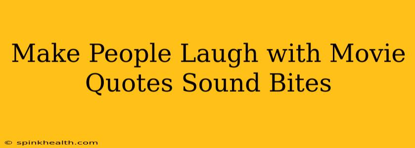 Make People Laugh with Movie Quotes Sound Bites