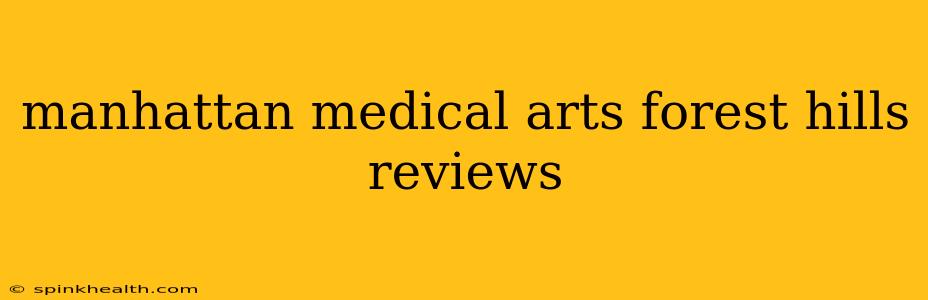 manhattan medical arts forest hills reviews