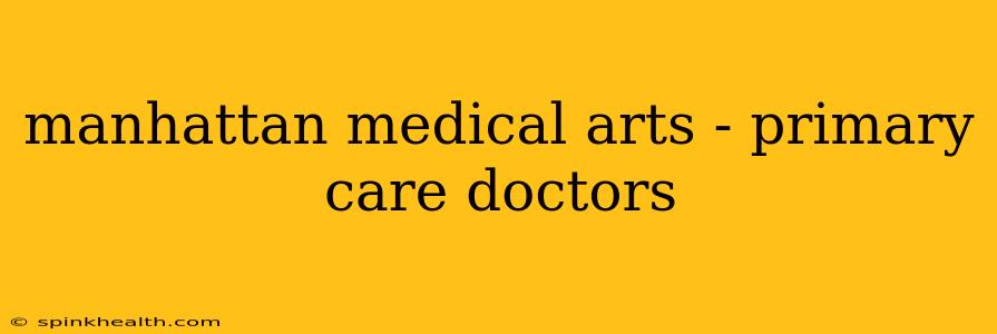 manhattan medical arts - primary care doctors