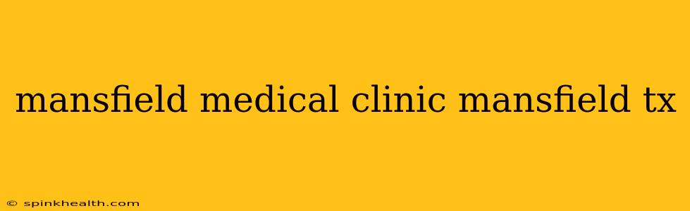 mansfield medical clinic mansfield tx