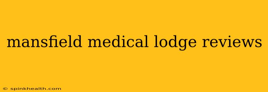 mansfield medical lodge reviews