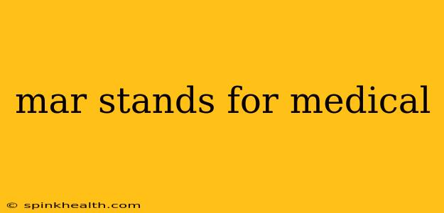 mar stands for medical
