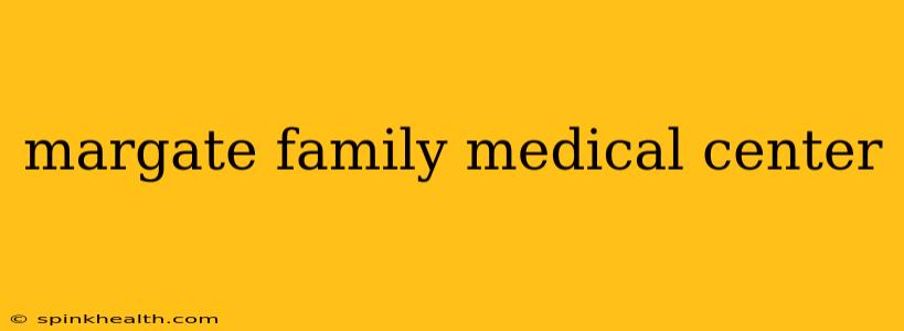 margate family medical center