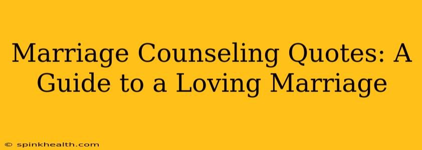 Marriage Counseling Quotes: A Guide to a Loving Marriage
