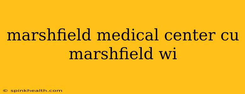 marshfield medical center cu marshfield wi