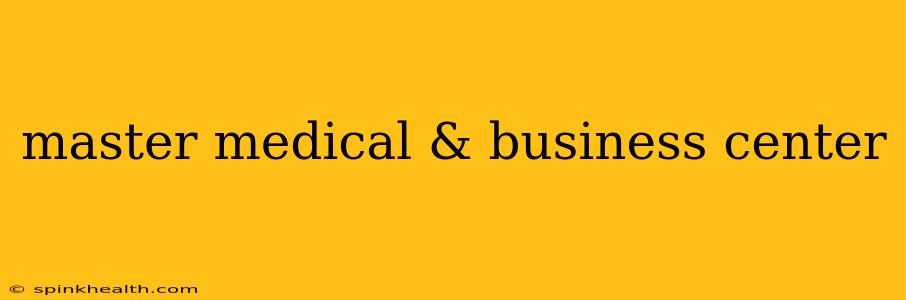 master medical & business center