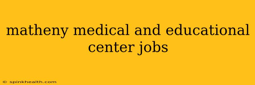 matheny medical and educational center jobs