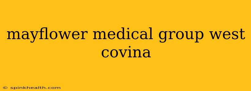 mayflower medical group west covina