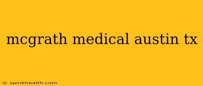 mcgrath medical austin tx