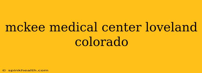 mckee medical center loveland colorado