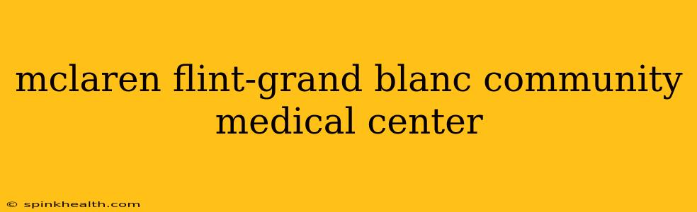 mclaren flint-grand blanc community medical center