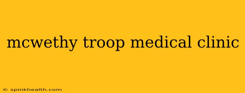 mcwethy troop medical clinic