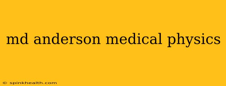 md anderson medical physics