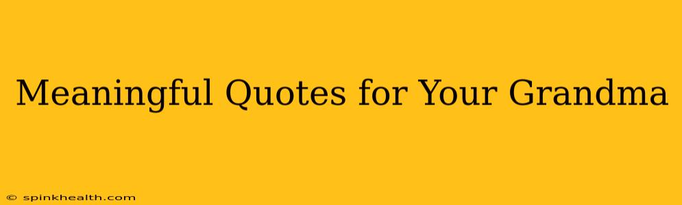 Meaningful Quotes for Your Grandma