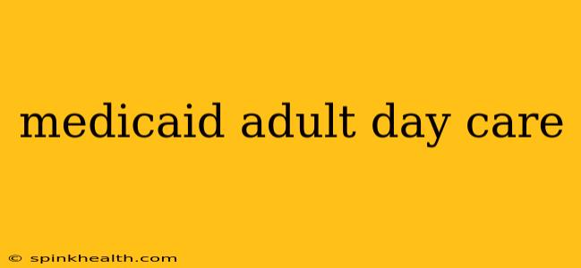 medicaid adult day care