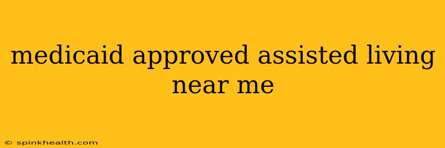 medicaid approved assisted living near me