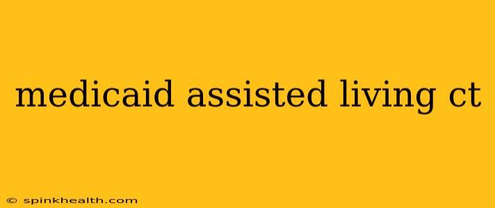 medicaid assisted living ct