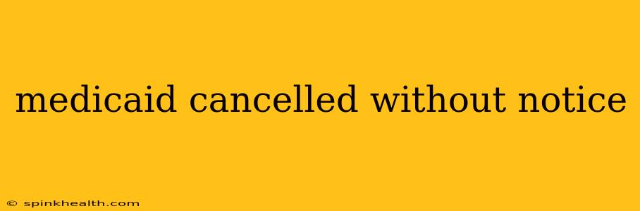 medicaid cancelled without notice