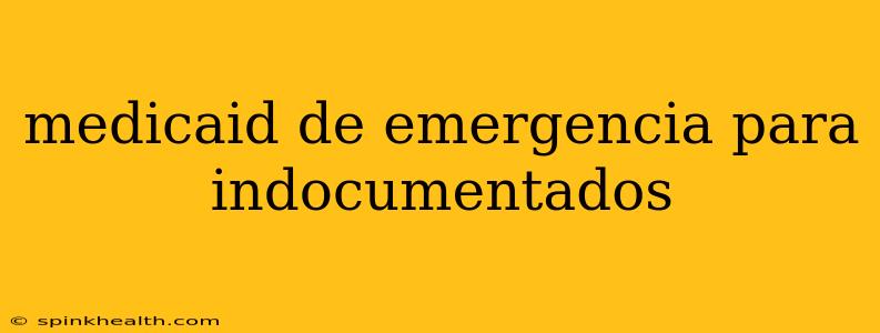 medicaid de emergencia para indocumentados