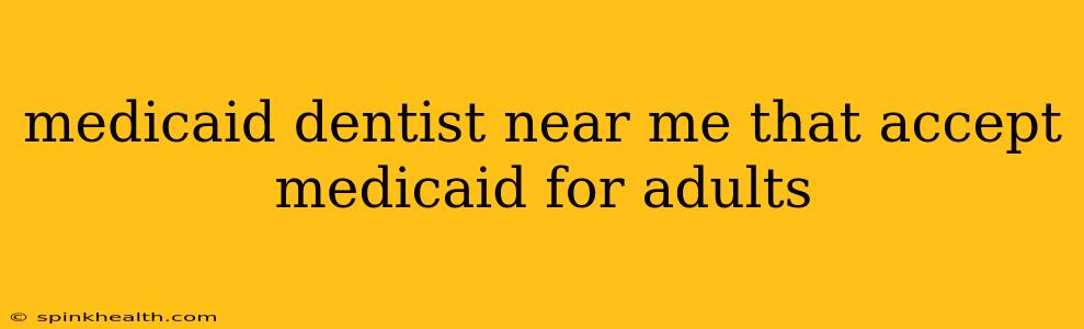 medicaid dentist near me that accept medicaid for adults