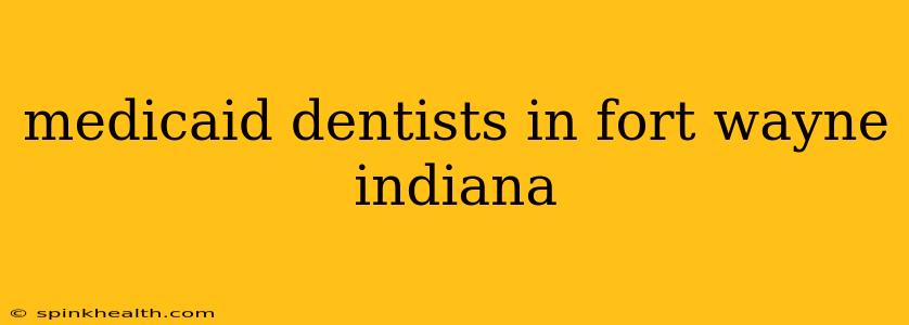 medicaid dentists in fort wayne indiana