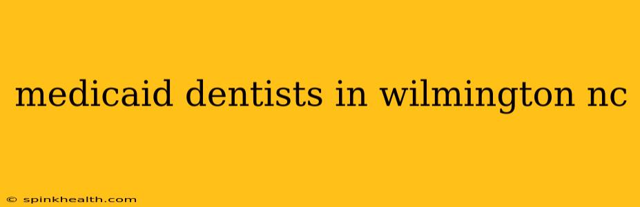 medicaid dentists in wilmington nc