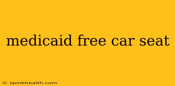 medicaid free car seat