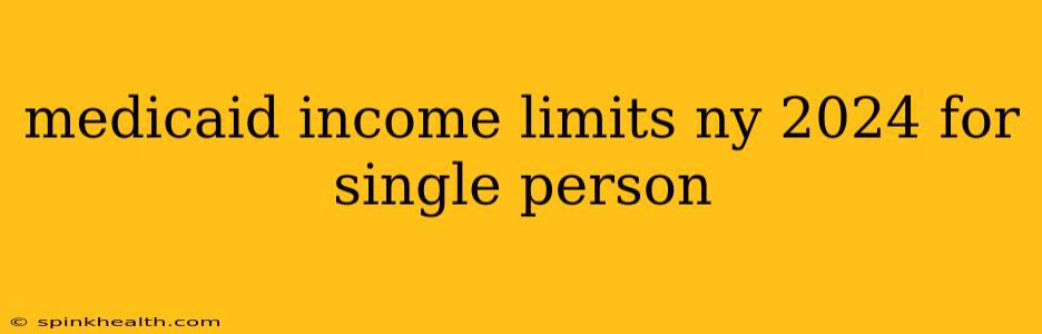 medicaid income limits ny 2024 for single person