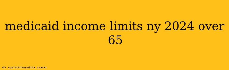 medicaid income limits ny 2024 over 65