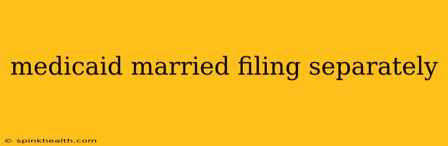 medicaid married filing separately