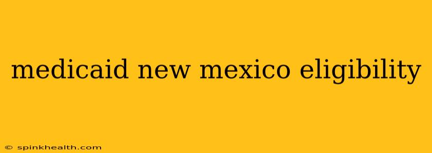 medicaid new mexico eligibility