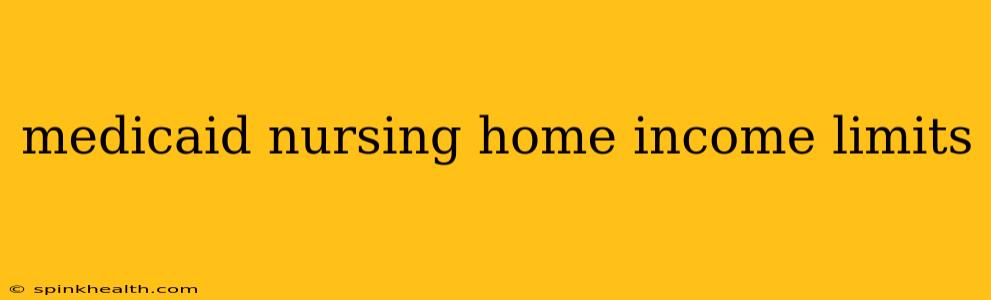 medicaid nursing home income limits