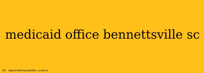 medicaid office bennettsville sc