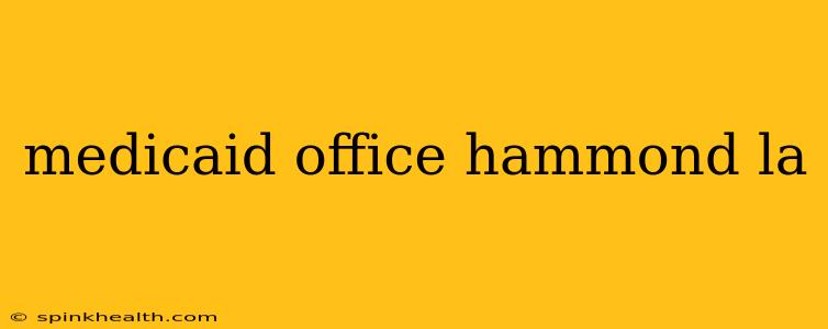 medicaid office hammond la