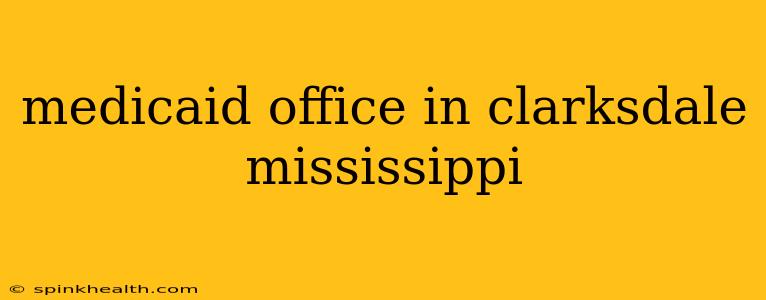 medicaid office in clarksdale mississippi